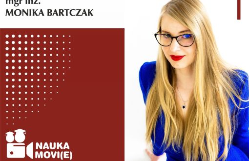 Grafika cyklu Nauka movie głosem młodych naukowców. Obraz podzielony na dwie części: lewa to grafika na biało-bordowym tle, prawa to zdjęcie bohatera. W lewym, górnym rogu, na białym tle czarny napis mgr inż. Monika Bartczak. Poniżej na bordowym tle logo cyklu: ikona kamery z nazwą cyklu. Po prawej stronie zdjęcie portretowe mgr inż. Moniki Bartczak w niebieskiej sukni na białym tle.