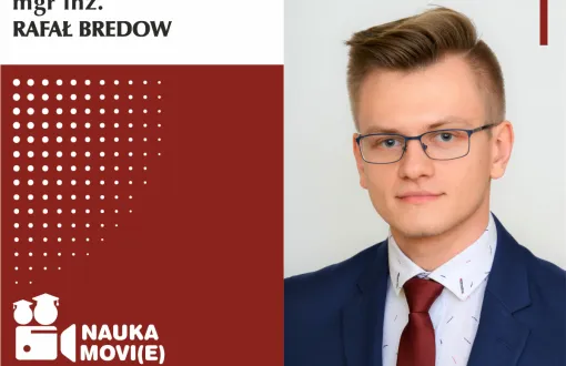 Grafika cyklu Nauka movie głosem młodych naukowców. Obraz podzielony na dwie części: lewa to grafika na biało-bordowym tle, prawa to zdjęcie bohatera. W lewym, górnym rogu, na białym tle czarny napis mgr inż. Rafał Bredow. Poniżej na bordowym tle logo cyklu: ikona kamery z nazwą cyklu. Po prawej stronie zdjęcie portretowe mgr inż. Rafała Bredowa w garniturze na jasnym tle.