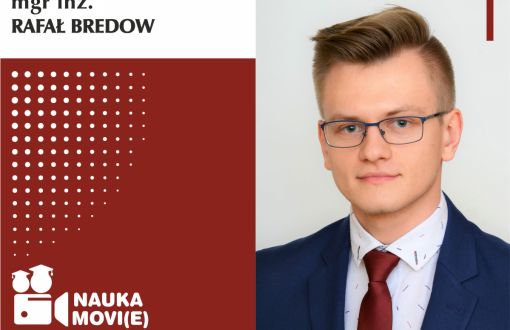 Grafika cyklu Nauka movie głosem młodych naukowców. Obraz podzielony na dwie części: lewa to grafika na biało-bordowym tle, prawa to zdjęcie bohatera. W lewym, górnym rogu, na białym tle czarny napis mgr inż. Rafał Bredow. Poniżej na bordowym tle logo cyklu: ikona kamery z nazwą cyklu. Po prawej stronie zdjęcie portretowe mgr inż. Rafała Bredowa w garniturze na jasnym tle.